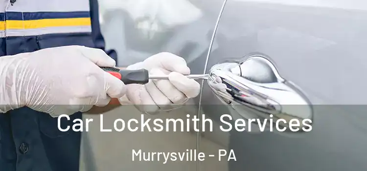 Car Locksmith Services Murrysville - PA