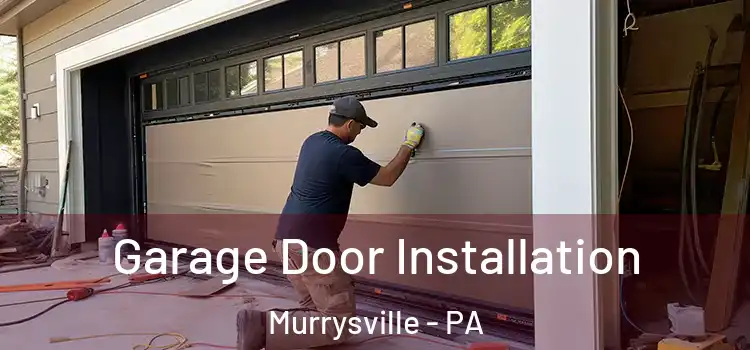  Garage Door Installation Murrysville - PA