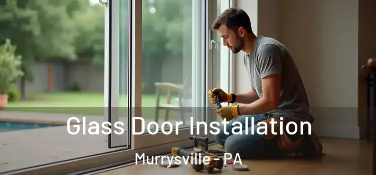  Glass Door Installation Murrysville - PA