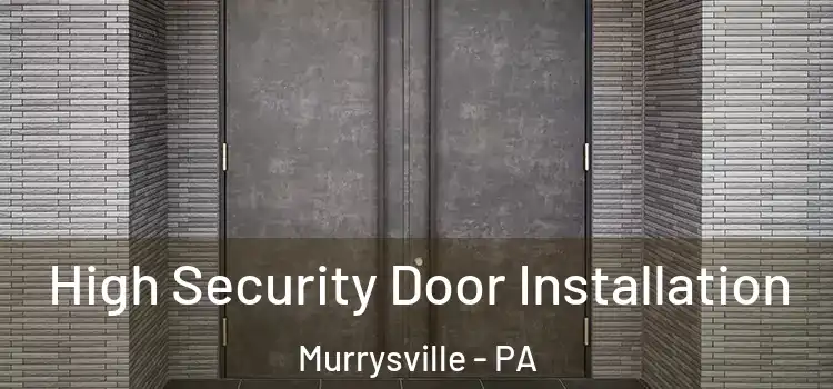 High Security Door Installation Murrysville - PA