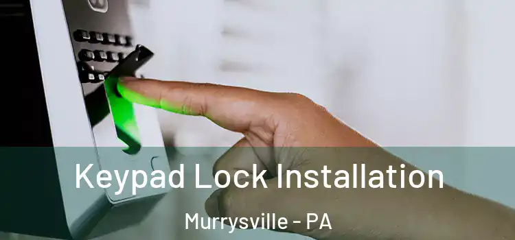 Keypad Lock Installation Murrysville - PA