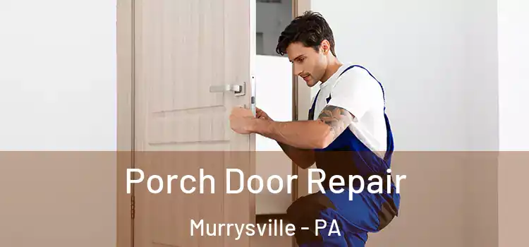  Porch Door Repair Murrysville - PA