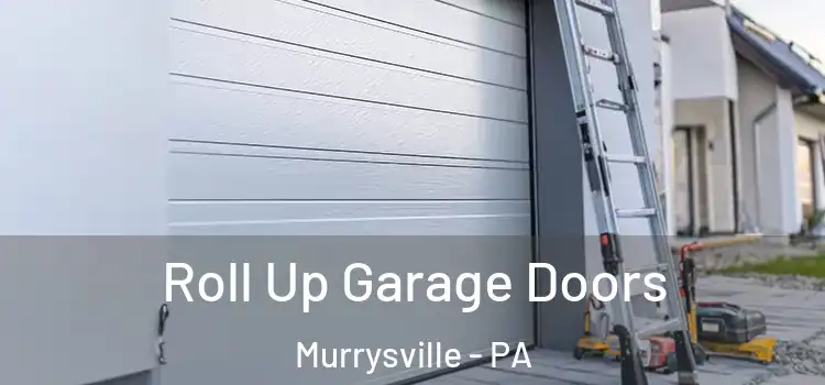  Roll Up Garage Doors Murrysville - PA